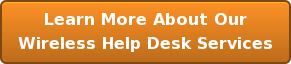 Learn More About Our Wireless Help Desk Services